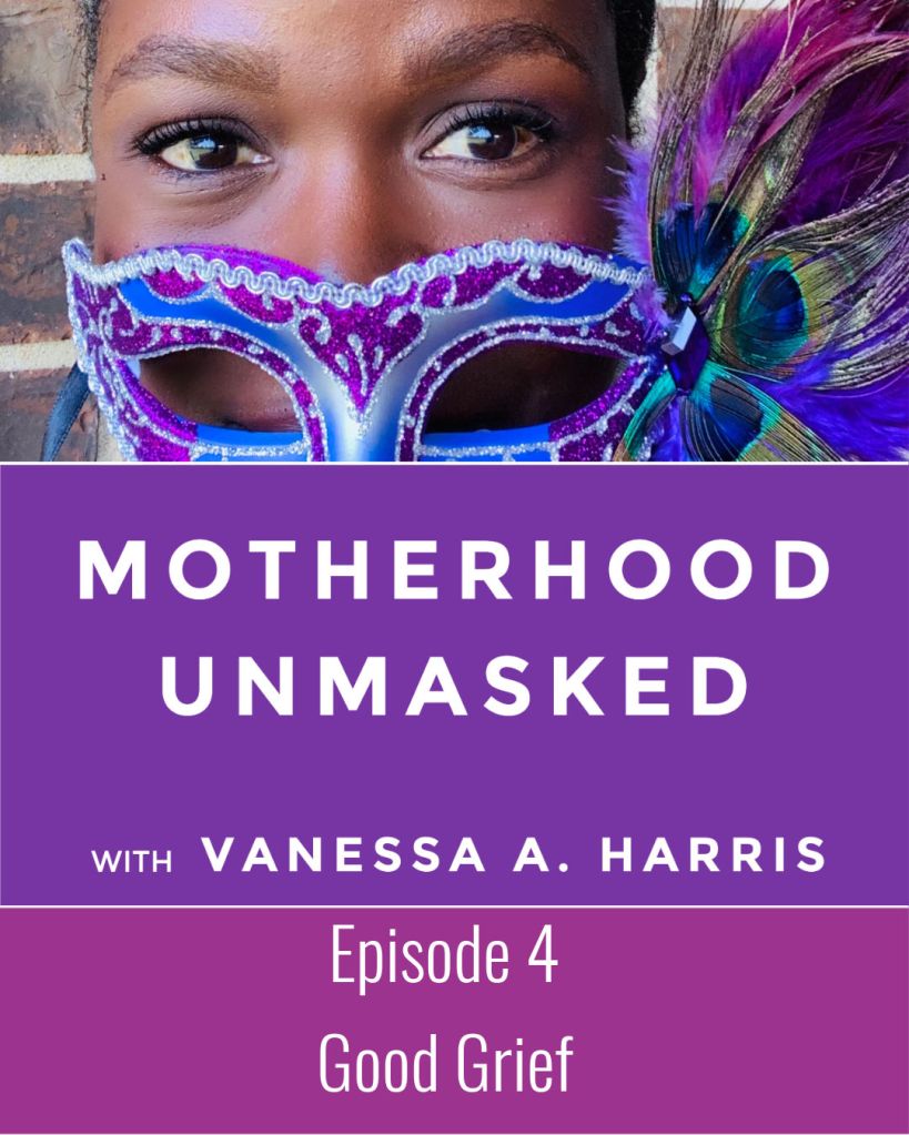Motherhood Unmasked Episode 4 Good Grief